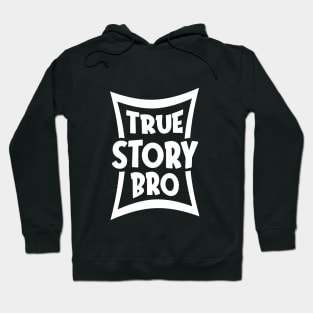 True Story Bro Hoodie